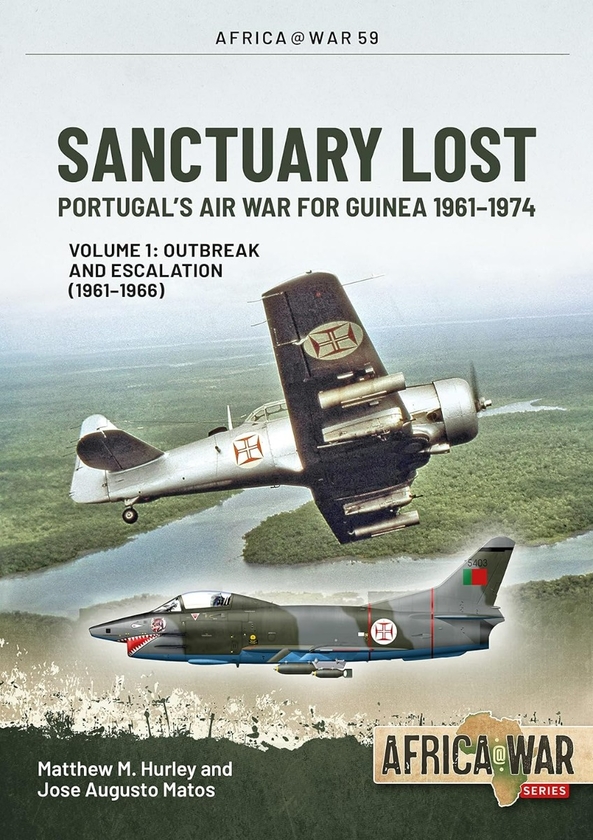 Бумажная книга «Sanctuary Lost. Portugal's Air War for Guinea 1961-1974. Volume 1. Outbreak and Escalation (1961-1966)», авторов Мэтью М. Херли, Хосе Аугусто Матос - фото №1