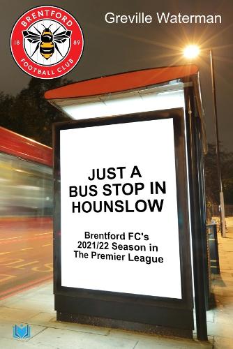 Бумажная книга «Just a Bus Stop in Hounslow: Brentford FC's 2021/22 Season in The Premier League», автор Гревилл Уотерман - фото №1