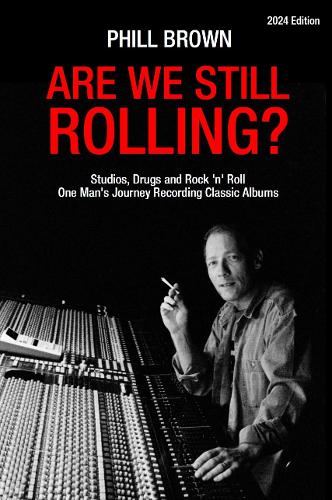 Бумажная книга «Are We Still Rolling?: Studios, Drugs and Rock 'n' Roll - One Man's Journey Recording Classic Albums [2024 Edition]», автор Филл Браун - фото №1