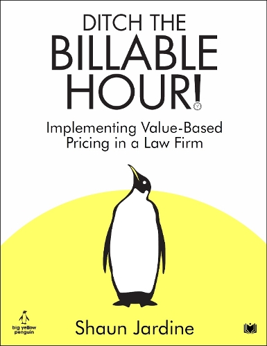 Бумажная книга «Ditch The Billable Hour!: Implementing Value-Based Pricing in a Law Firm», автор Шон Жардин - фото №1