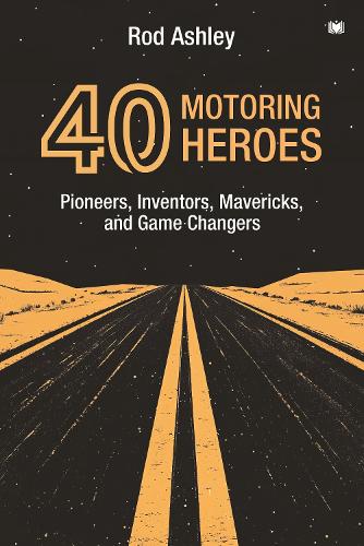 Бумажная книга «40 Motoring Heroes: Pioneers, Inventors, Mavericks, and Game Changers», автор Род Эшли - фото №1