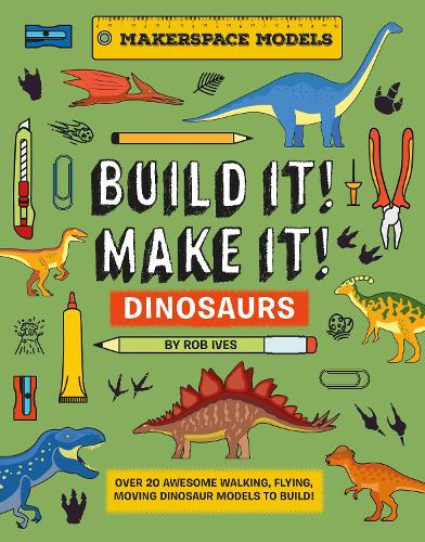 [object Object] «BUILD IT! MAKE IT! DINOSAURS: Over 20 Awesome Walking, Flying, Moving Dinosaur Models to Build! Makerspace Models», автор Роб Айвз - фото №1
