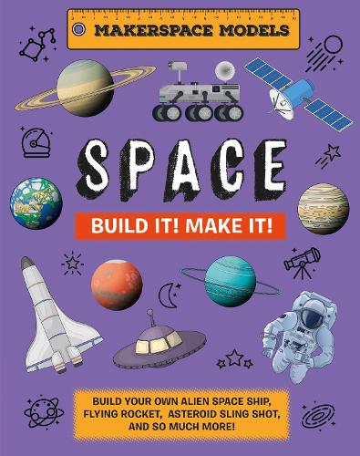 [object Object] «Build It! Make It! SPACE: Makerspace Models. Build your Own Alien Spaceship, Flying Rocket, Asteroid Sling Shot - Over 25 Awesome Models to Make: 4», автор Роб Айвз - фото №1