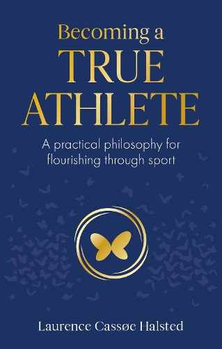 Паперова книга «Becoming a True Athlete: A Practical Philosophy for Flourishing Through Sport», автор Лоуренс Голстед - фото №1