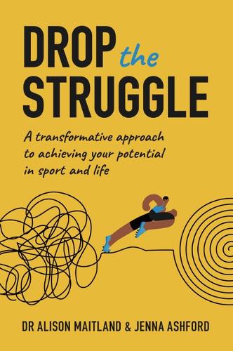 Бумажная книга «Drop The Struggle: A Transformative Approach to Achieving Your Potential In Sport and Life», авторов Элисон Мейтленд, Дженна Эшфорд - фото №1