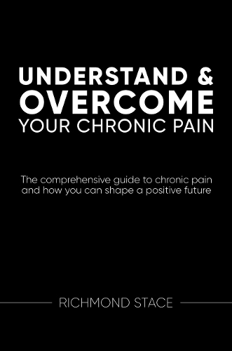 [object Object] «Understand and Overcome Your Chronic Pain: The Comprehensive Guide to Chronic Pain and How You Can Shape a Positive Future», автор Річмонд Стейс - фото №1