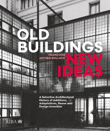 Бумажная книга «Old Buildings, New Ideas: A Selective Architectural History of Additions, Adaptations, Reuse and Design Invention», автор Франсуаза Боллак - фото №1