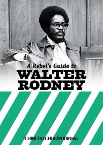 Паперова книга «A Rebel's Guide To Walter Rodney», автор Чинеду Чуквудінма - фото №1