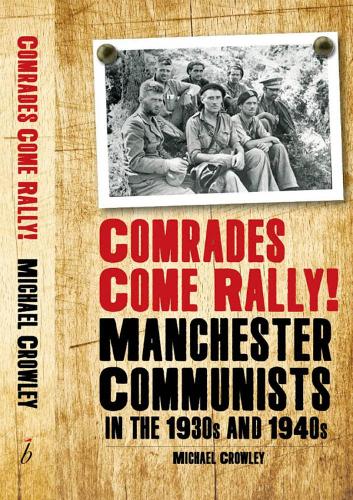 Паперова книга «Comrades Come Rally!: Manchester Communists in the 1930s & 1940s», автор Майк Кроулі - фото №1