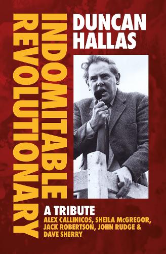 Бумажная книга «Duncan Hallas: Indomitable Revolutionary: A Tribute», авторов Алекс Каллиникос, Дункан Халлас, Шейла МакГрегор - фото №1