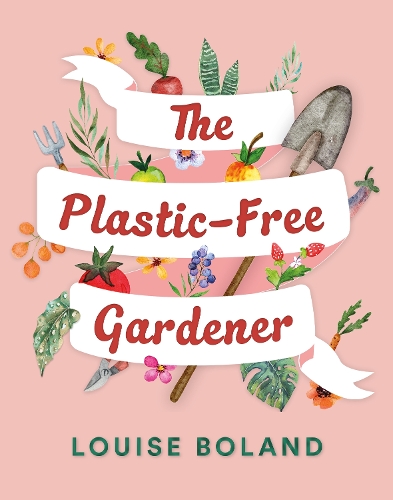Паперова книга «The Plastic-Free Gardener: Step-by-step guide to gardening without plastic including hundreds of plastic-free tips» - фото №1