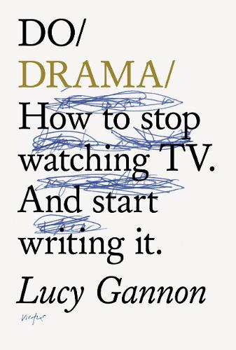 Паперова книга «Do Drama: How to stop watching TV drama. And start writing it.», автор Люсі Геннон - фото №1