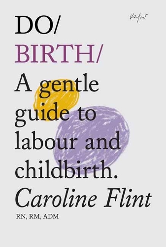 Паперова книга «Do Birth: A Gentle Guide to Labour and Childbirth                                                                                                                                                                                                              », автор Керолайн Флінт - фото №1