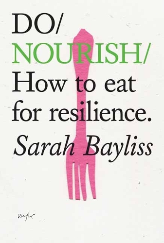 Бумажная книга «Do Nourish: How to eat for resilience », автор Сара Бейлисс - фото №1