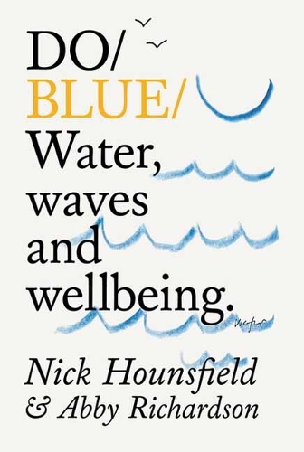 Паперова книга «Do Blue: Water, waves and wellbeing.», авторів Еббі Річардсон, Нік Гаунсфілд - фото №1