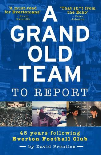 Бумажная книга «A Grand Old Team To Report: 45 Years Following Everton Football Club», автор Дэвид Прентис - фото №1