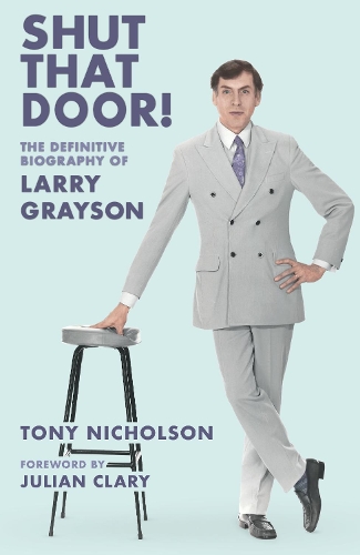 Бумажная книга «Shut That Door: THE DEFINITIVE BIOGRAPHY OF LARRY GRAYSON», автор Тони Николсон - фото №1