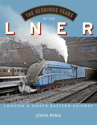 Бумажная книга «The Glorious Years of the LNER: London North Eastern Railway», автор Джон Райан - фото №1