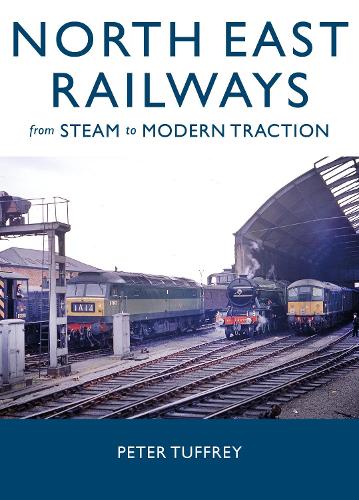 Бумажная книга «North East Railways: From Steam to Modern Traction», автор Питер Таффри - фото №1