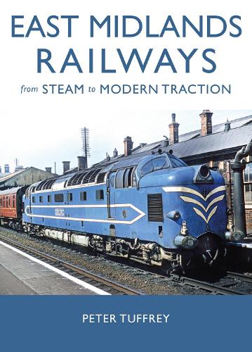 Бумажная книга «East Midlands Railways: From Steam to Modern Traction», автор Питер Таффри - фото №1