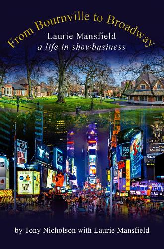 Бумажная книга «From Bournville to Broadway: Laurie Mansfield A Life in Showbusiness», автор Тони Николсон - фото №1