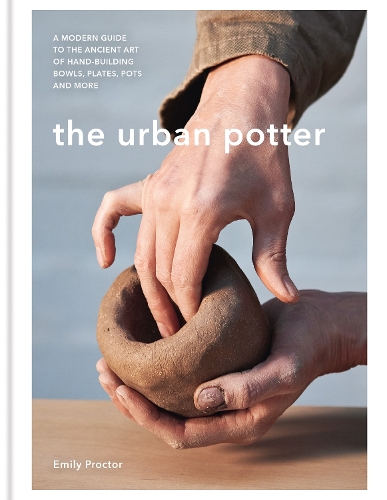 Бумажная книга «The Urban Potter: A modern guide to the ancient art of hand-building bowls, plates, pots and more», автор Эмили Проктор - фото №1