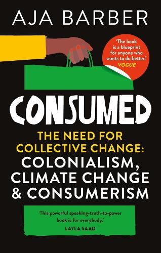 Бумажная книга «Consumed: The need for collective change; colonialism, climate change & consumerism», автор Аджа Барбер - фото №1