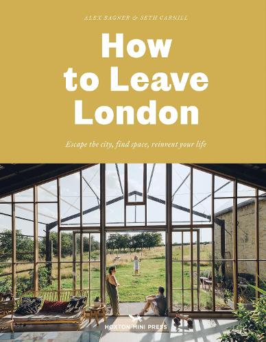 Бумажная книга «How To Leave London: Escape the city, find space, reinvent your life.», автор Алекс Багнер - фото №1