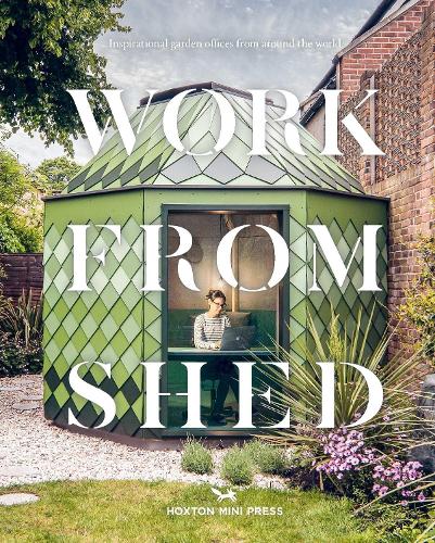 Бумажная книга «Work From Shed: Inspirational garden offices from around the world», автор Hoxton Mini Press - фото №1