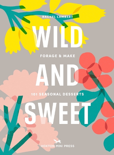 Бумажная книга «Wild and Sweet: How to forage your own dessert», автор Рэйчел Ламберт - фото №1