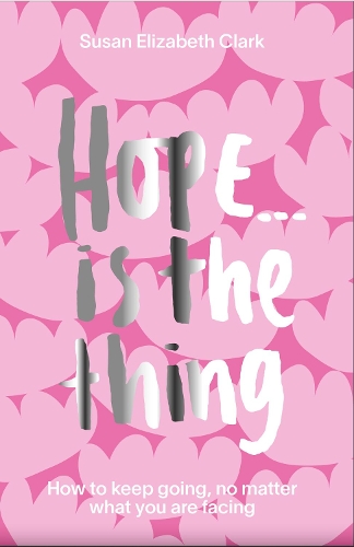 Бумажная книга «Hope... is the Thing: How to Keep Going, No Matter What You Are Facing», автор Сьюзен Элизабет Кларк - фото №1