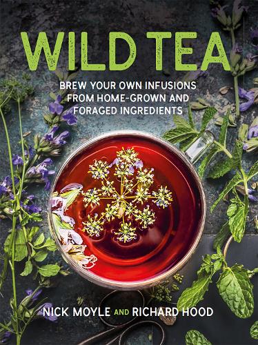 Паперова книга «Wild Tea: Brew your own teas and infusions from home-grown and foraged ingredients», авторів Нік Мойл, Річард Худ - фото №1