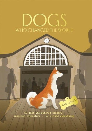 Бумажная книга «Dogs Who Changed the World: 50 dogs who altered history, inspired literature... or ruined everything», автор Дэн Джонс - фото №1