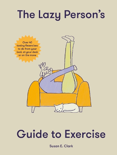 Паперова книга «The Lazy Person's Guide to Exercise: Over 40 toning flexercises to do from your bed, couch or while you wait», автор Сюзан Елізабет Кларк - фото №1