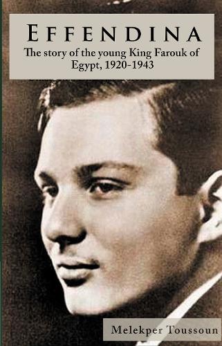 Бумажная книга «Effendina: The Story of the young King Farouk of Egypt, 1920-1943», автор Мелекпер Туссун - фото №1