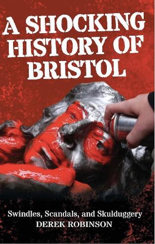 Паперова книга «A Shocking History Of Bristol: Swindles, Scandals And Skulduggery», автор Дерек Робінсон - фото №1