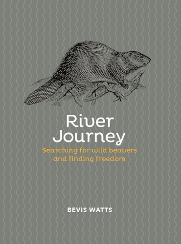 Бумажная книга «River Journey: Searching For Wild Beavers And Finding Freedom», автор Бевис Уоттс - фото №1