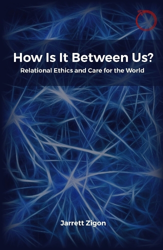 Бумажная книга «How Is It Between Us?: Relational Ethics and Care for the World», автор Джаррет Зигон - фото №1
