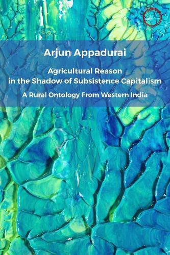 Паперова книга «Agricultural Reason in the Shadow of Subsistence Capitalism: A Rural Ontology from Western India», автор Арджун Аппадурай - фото №1