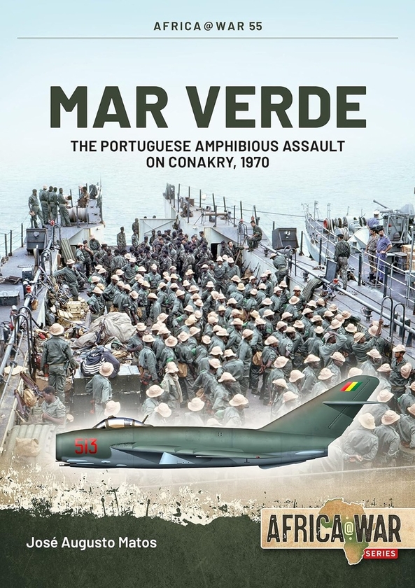 Бумажная книга «Mar Verde. The Portuguese Amphibious Assault on Conakry, 1970», автор Хосе Аугусто Матос - фото №1