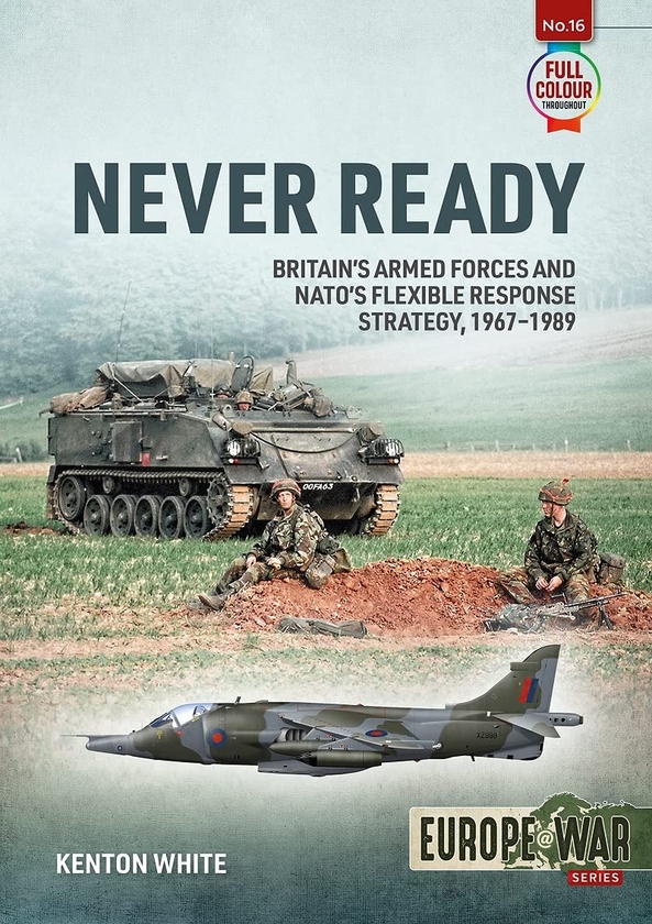 Бумажная книга «Never Ready. Britain's Armed Forces and Nato's Flexible Response Strategy, 1967-1989», автор Кентон Уайт - фото №1