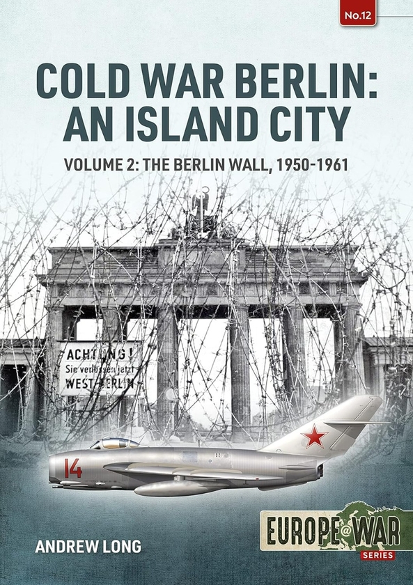Паперова книга «Cold War Berlin: An Island City. Volume 2. The Berlin Wall 1950-1961», автор Ендрю Лонг - фото №1