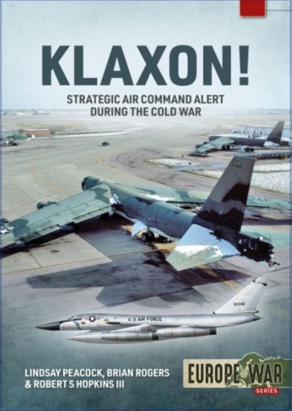 Паперова книга «Klaxon! Strategic Air Command Alert during the Cold War», авторів Роберт С. Хопкінс, Ліндсі Пікок, Браян С. Роджерс - фото №1