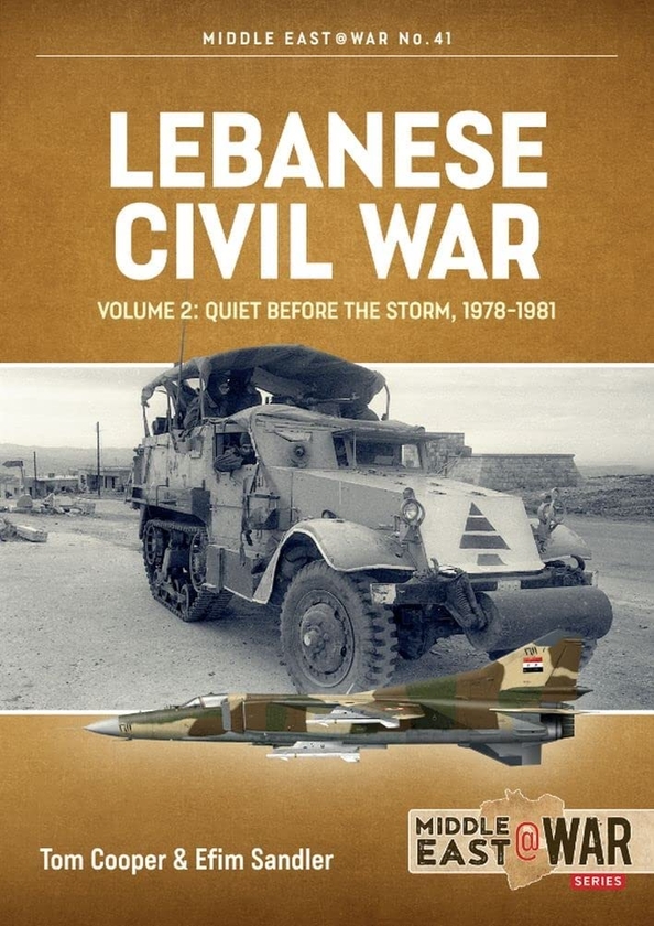 Бумажная книга «Lebanese Civil War. Volume 2. Quiet Before the Storm, 1978-1981», авторов Том Купер, Ефим Сэндлер - фото №1