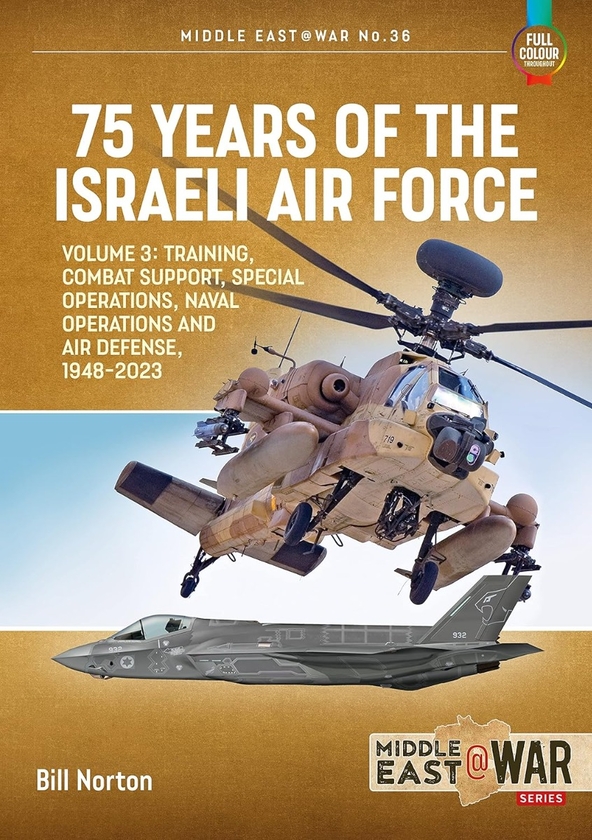 Бумажная книга «75 Years of the Israeli Air Force Volume 3. Training, Combat Support, Special Operations, Naval Oper», автор Билл Нортон - фото №1