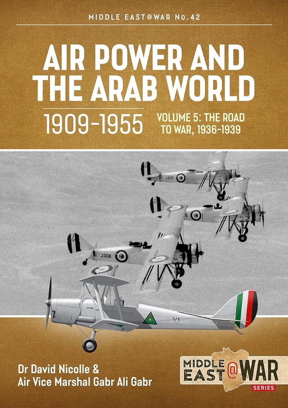 Бумажная книга «Air Power and the Arab World 1909-1955. Volume 5. The Arab Air Forces and the Road to War 1936-1939», авторов Дэвид Николл, Габр Али Габр - фото №1
