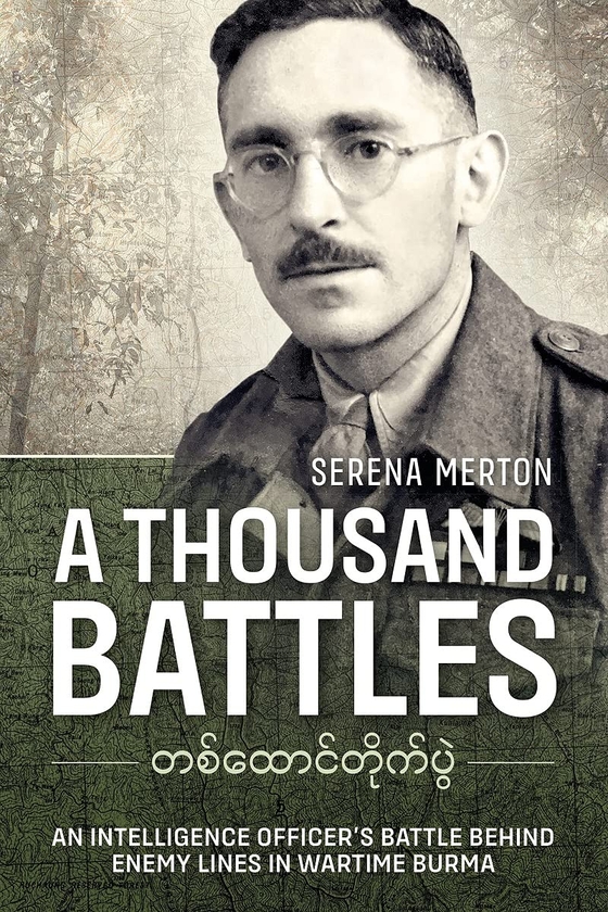 Бумажная книга «A Thousand Battles. An Intelligence Officer's Battle Behind Enemy Lines in Wartime Burma», автор Серена Мертон - фото №1
