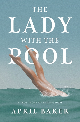 Бумажная книга «The Lady With The Pool: A true story of finding hope», автор Эйприл Бейкер - фото №1