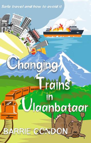 Паперова книга «Changing Trains In Ulaanbataar: Safe travel and how to avoid it», автор Баррі Кондон - фото №1