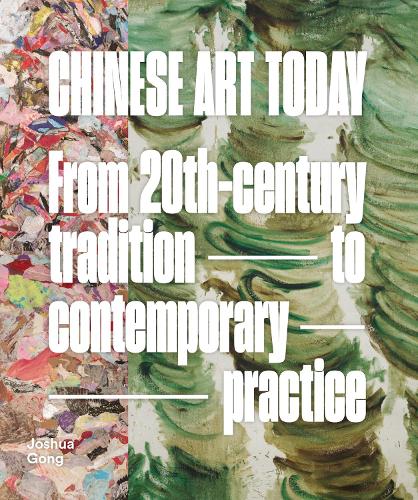 Бумажная книга «Chinese Art Today: From 20th-Century Tradition to Contemporary Practice», автор Джошуа Гонг - фото №1